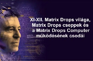 Matrix Drops világa, Matrix Drops cseppek és a Matrix Drops Computer működésének csodái – XI-XII. kurzus